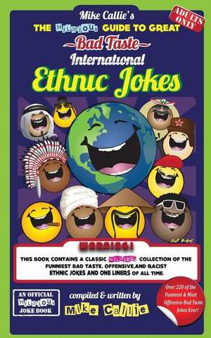 The Hilarious Guide to Great Bad Taste International Ethnic Jokes de Mike Callie