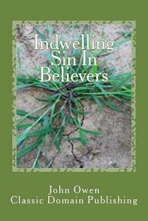 Indwelling Sin in Believers de John Owen