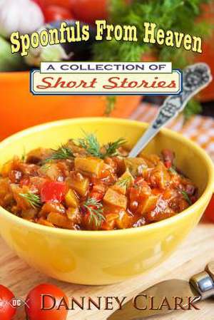 Spoonfuls from Heaven de Danney Clark