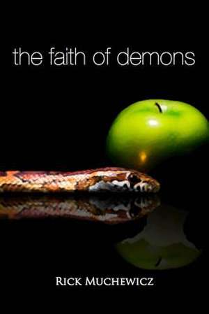 The Faith of Demons de Rick Muchewicz