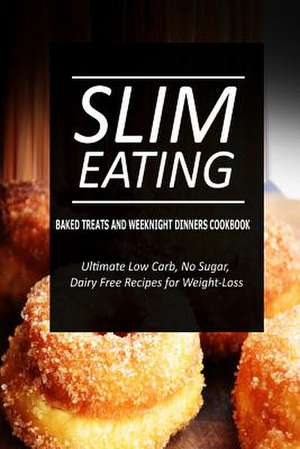 Slim Eating - Baked Treats and Weeknight Dinners Cookbook de Slim Eating