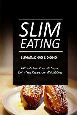 Slim Eating - Breakfast and Munchies Cookbook de Slim Eating