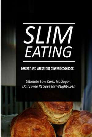 Slim Eating - Dessert and Weeknight Dinners Cookbook de Slim Eating