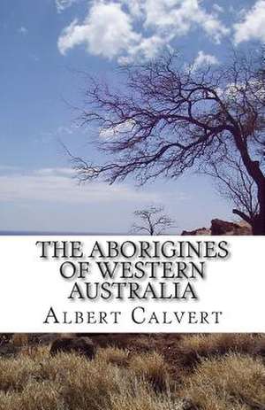 The Aborigines of Western Australia de Albert Frederick Calvert