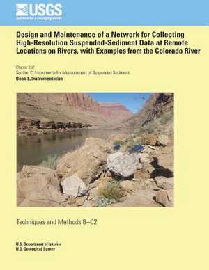 Design and Maintenance of a Network for Collecting High-Resolution Suspended- Sediment Data at Remote Locations on Rivers, with Examples from the Colo de Ronald E. Griffiths