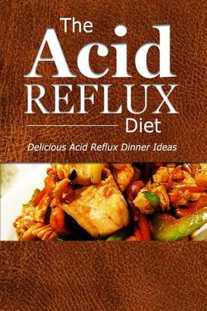 The Acid Reflux Diet - Acid Reflux Dinners de The Acid Reflux Diet