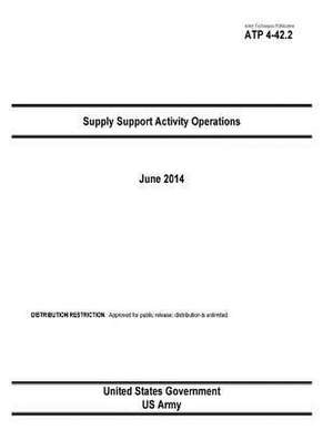 Army Techniques Publication Atp 4-42.2 Supply Support Activity Operations June 2014 de United States Government Us Army