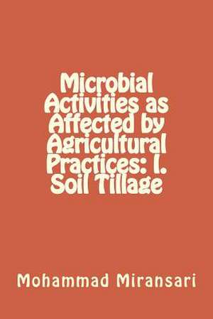 Microbial Activities as Affected by Agricultural Practices de Prof Mohammad Miransari