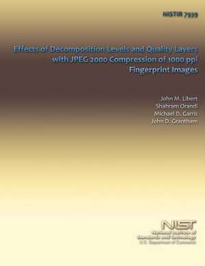 Effects of Decomposition Levels and Quality Layers with JPEG 2000 Compression of 1000 Ppi Fingerprint Images de John M. Libert