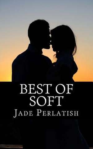 Best of Soft de Jade D. Perlatish