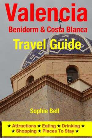 Valencia, Benidorm & Costa Blanca Travel Guide de Sophie Bell