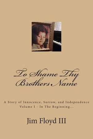 To Shame Thy Brothers Name de Jim Floyd III