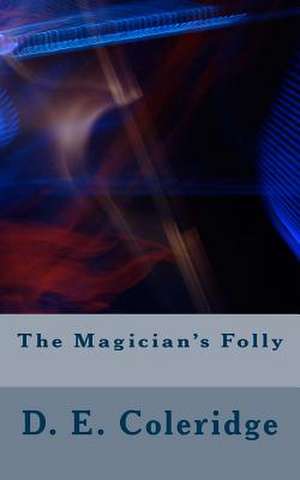 The Magician's Folly de D. E. Coleridge