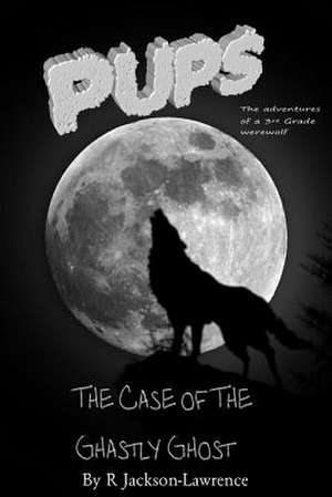 Pups - The Case of the Ghastly Ghost de MR R. Jackson-Lawrence