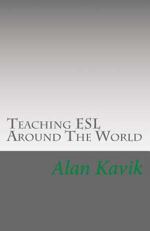 Teaching ESL Around the World de Alan Kavik