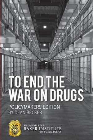 To End the War on Drugs - Policymakers Edition de Dean Becker