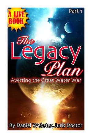 The Legacy Plan, Averting the Great Water War de Daniel Webster J. D.