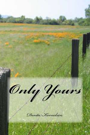 Only Yours de Dorita Lynn Kornelsen