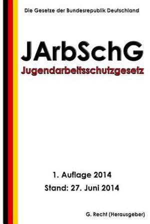 Jugendarbeitsschutzgesetz - Jarbschg de G. Recht