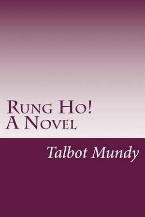 Rung Ho! a Novel de Talbot Mundy