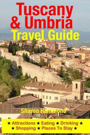 Tuscany & Umbria Travel Guide de Sharon Hammond