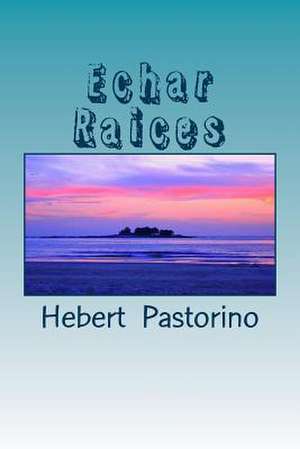 Echar Raices de Hebert Pastorino