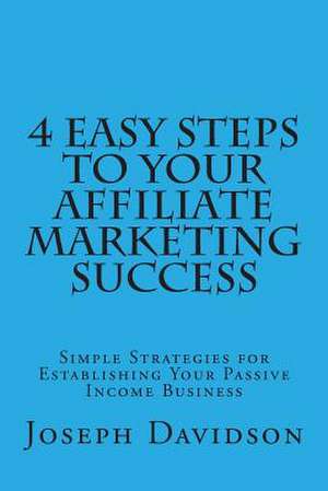 4 Easy Steps to Your Affiliate Marketing Success de Joseph Davidson