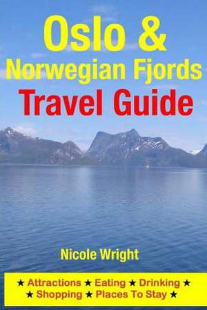 Oslo & Norwegian Fjords Travel Guide de Nicole Wright