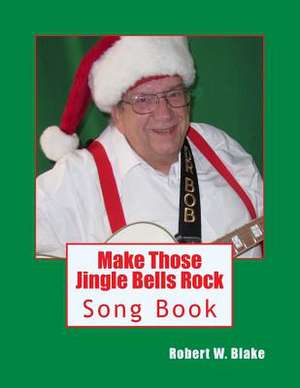 Make Those Jingle Bells Rock de Robert W. Blake