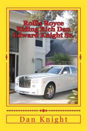 Rollls Royce Riding Rich Dan Edward Knight Sr. de Good Dan Edward Knight Sr