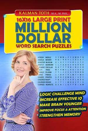 16x16 Large Print Million Dollar Word Search Puzzles de Kalman Toth M. a. M. Phil