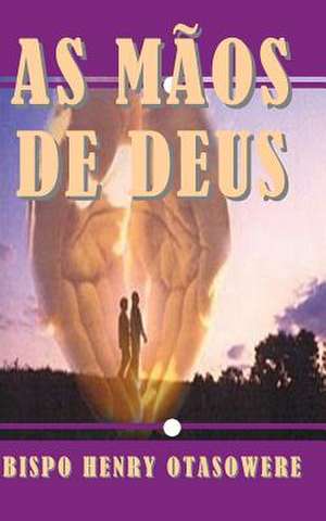 As Maos de Deus de Bispo Henry Otasowere