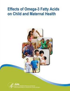 Effects of Omega-3 Fatty Acids on Child and Maternal Health de U. S. Department of Heal Human Services