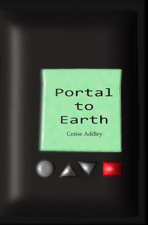 Portal to Earth de Cerise Addley