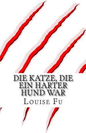 Die Katze, Die Ein Harter Hund War de Louise Fu