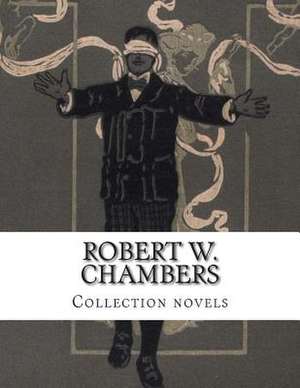 Robert W. Chambers, Collection Novels de Robert W. Chambers