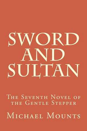 Sword and Sultan de Michael W. Mounts