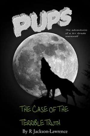 Pups - The Case of the Terrible Truth de R. Jackson-Lawrence