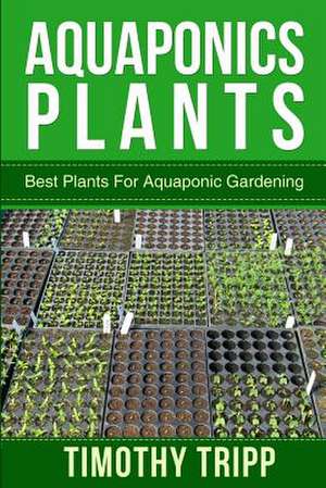 Aquaponics Plants de Timothy Tripp