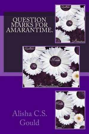 Question Marks for Amarantime. de Alisha C. S. Gould