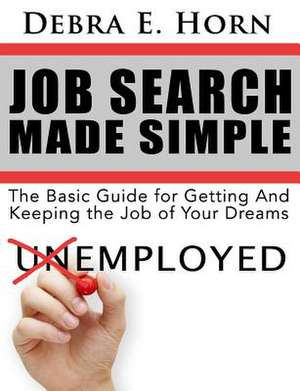 Job Search Made Simple de Debra E. Horn