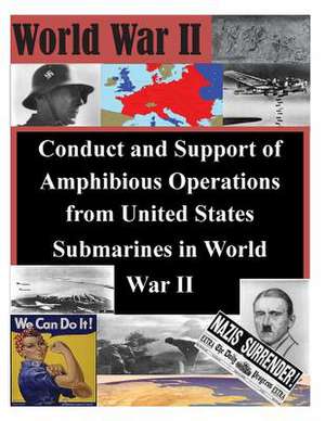 Conduct and Support of Amphibious Operations from United States Submarines in World War II de School of Advanced Military Studies