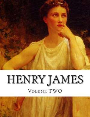 Henry James, Volume Two de Henry James