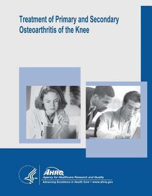 Treatment of Primary and Secondary Osteoarthritis of the Knee de U. S. Department of Heal Human Services