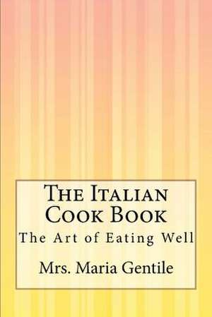 The Italian Cook Book de Mrs Maria Gentile