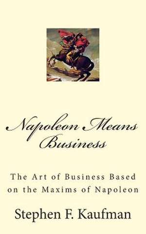 Napoleon Means Business de Stephen F. Kaufman