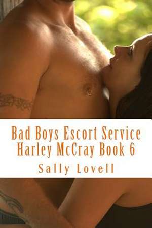 Bad Boys Escort Service Harley McCray Book 6 de Sally a. Lovell