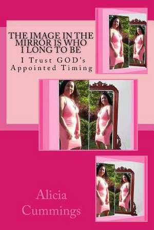 The Image in the Mirror Is Who I Long to Be de Alicia Cummings