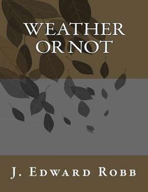 Weather or Not de J. Edward Robb