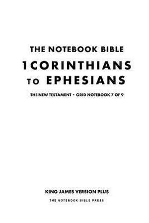 The Notebook Bible, New Testament, 1 Corinthians to Ephesians, Grid Notebook 7 of 9 de Notebook Bible Press